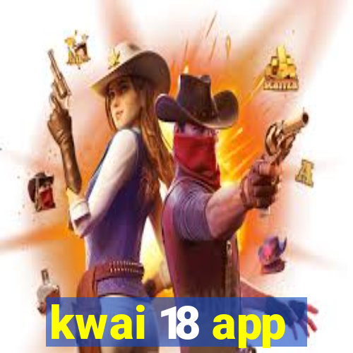 kwai 18 app